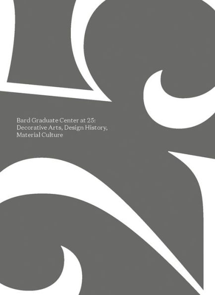 Bard Graduate Center at 25: Decorative Arts, Design History, Material Culture