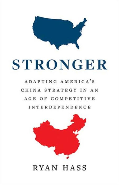Stronger: Adapting America's China Strategy an Age of Competitive Interdependence