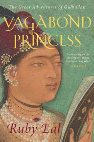 Download free ebook for mobiles Vagabond Princess: The Great Adventures of Gulbadan DJVU PDB 9780300251272 English version