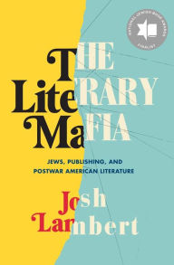 Title: The Literary Mafia: Jews, Publishing, and Postwar American Literature, Author: Josh Lambert