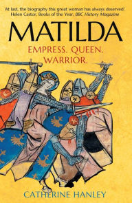 Free book to read online no download Matilda: Empress, Queen, Warrior 9780300251470 DJVU PDF PDB by Catherine Hanley