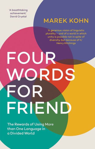 Four Words for Friend: The Rewards of Using More than One Language in a Divided World
