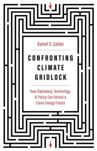 Epub sample book download Confronting Climate Gridlock: How Diplomacy, Technology, and Policy Can Unlock a Clean Energy Future 9780300251678 by Daniel S Cohan, Michael E. Webber