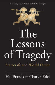 Title: The Lessons of Tragedy: Statecraft and World Order, Author: Hal Brands