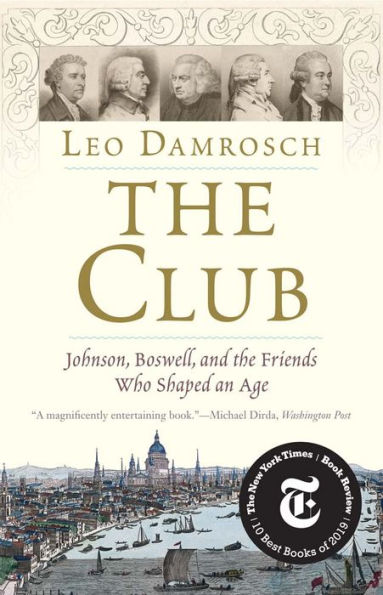 the Club: Johnson, Boswell, and Friends Who Shaped an Age