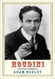 Title: Houdini: The Elusive American, Author: Adam Begley