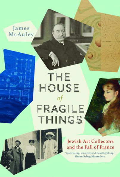 The House of Fragile Things: Jewish Art Collectors and the Fall of France