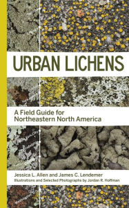 Title: Urban Lichens: A Field Guide for Northeastern North America, Author: Jessica L Allen