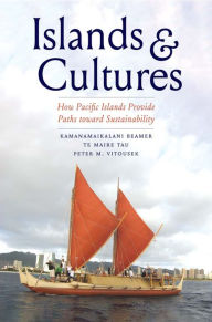 Title: Islands and Cultures: How Pacific Islands Provide Paths toward Sustainability, Author: Kamanamaikalani Beamer