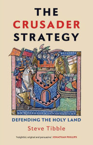 Ebooks free download deutsch The Crusader Strategy: Defending the Holy Land
