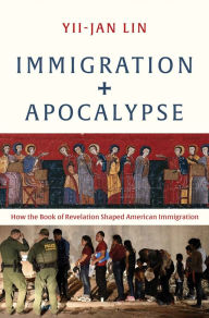 Free trial audio books downloads Immigration and Apocalypse: How the Book of Revelation Shaped American Immigration by Yii-Jan Lin 9780300253184