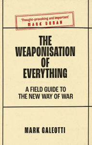 Free audio books with text for download The Weaponisation of Everything: A Field Guide to the New Way of War by  9780300253443