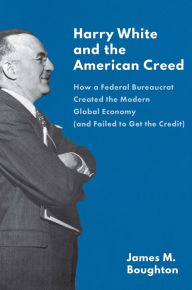Mobile bookmark bubble download Harry White and the American Creed: How a Federal Bureaucrat Created the Modern Global Economy (and Failed to Get the Credit) (English literature)  by 