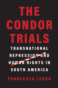 Downloading ebooks to ipad The Condor Trials: Transnational Repression and Human Rights in South America 9780300254099 (English literature) by Francesca Lessa MOBI