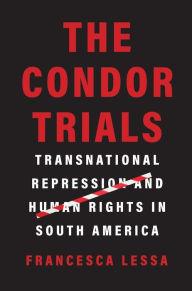 Ebook downloads pdf The Condor Trials: Transnational Repression and Human Rights in South America PDB PDF by Francesca Lessa in English 9780300254099