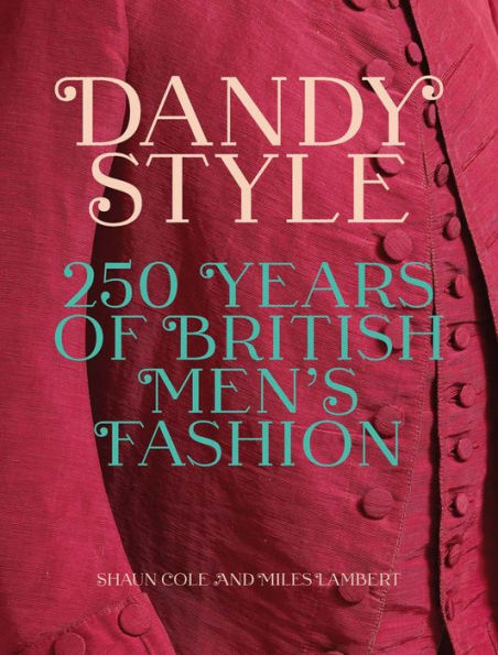 Dandy Style: 250 Years of British Men's Fashion