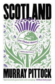 Title: Scotland: The Global History: 1603 to the Present, Author: Murray Pittock