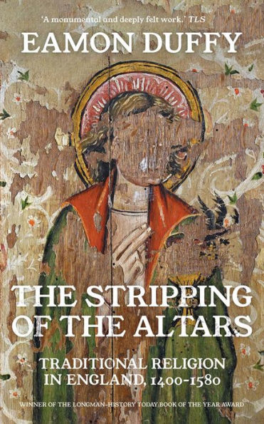 The Stripping of the Altars: Traditional Religion in England, 1400-1580