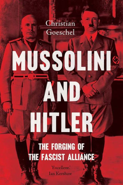 Mussolini and Hitler: the Forging of Fascist Alliance