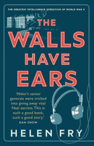 Google books pdf downloadsThe Walls Have Ears: The Greatest Intelligence Operation of World War II9780300254853 in English byHelen Fry