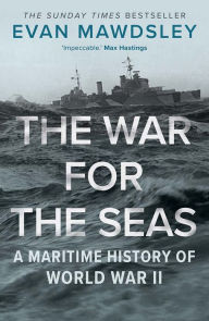 Ebook for mobile phone free download The War for the Seas: A Maritime History of World War II PDF PDB RTF 9780300254884 by Evan Mawdsley (English literature)