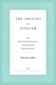 Free audio book recordings downloads The Origins of Judaism: An Archaeological-Historical Reappraisal by Yonatan Adler, Yonatan Adler RTF in English 9780300254907
