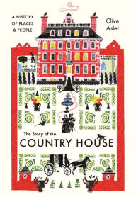 Ebooks finder free download The Story of the Country House: A History of Places and People 