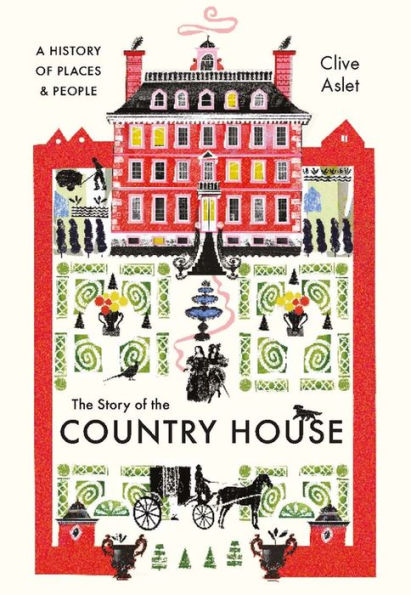 the Story of Country House: A History Places and People