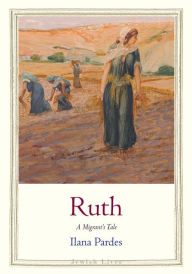 Amazon download books online Ruth: A Migrant's Tale by Ilana Pardes, Ilana Pardes