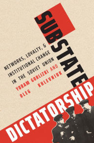 Title: Substate Dictatorship: Networks, Loyalty, and Institutional Change in the Soviet Union, Author: Yoram Gorlizki