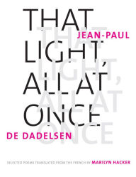Title: That Light, All at Once: Selected Poems, Author: Jean-Paul de Dadelsen