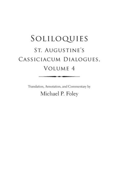 Soliloquies: St. Augustine's Cassiciacum Dialogues, Volume 4