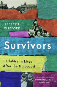Title: Survivors: Children's Lives After the Holocaust, Author: Rebecca Clifford