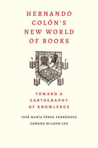 Title: Hernando Colon's New World of Books: Toward a Cartography of Knowledge, Author: Jose Maria Perez Fernandez