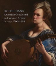Online book download free pdf By Her Hand: Artemisia Gentileschi and Women Artists in Italy, 1500-1800 by  ePub