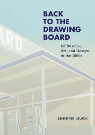 Title: Back to the Drawing Board: Ed Ruscha, Art, and Design in the 1960s, Author: Jennifer Quick