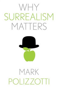 Downloading audio books Why Surrealism Matters (English Edition) by Mark Polizzotti PDB iBook