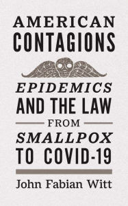 It book pdf free download American Contagions: Epidemics and the Law from Smallpox to COVID-19 9780300257274 RTF ePub CHM