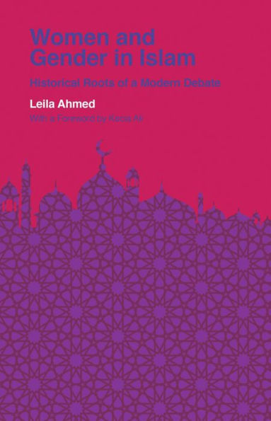 Women and Gender in Islam: Historical Roots of a Modern Debate