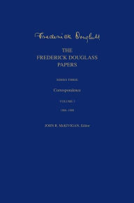 Title: The Frederick Douglass Papers: Series Three: Correspondence, Volume 3: 1866-1880, Author: Frederick Douglass