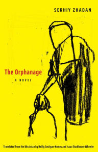 Title: The Orphanage: A Novel, Author: Serhiy Zhadan