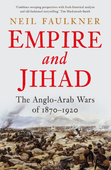 Empire and Jihad: The Anglo-Arab Wars of 1870-1920