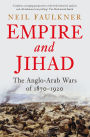 Empire and Jihad: The Anglo-Arab Wars of 1870-1920