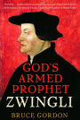 Zwingli: God's Armed Prophet