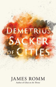 Books download pdf free Demetrius: Sacker of Cities English version 9780300259070 MOBI CHM RTF by James Romm, James Romm