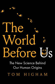 Google free online books download The World Before Us: The New Science Behind Our Human Origins RTF by Tom Higham 9780300259223 (English literature)