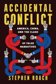 Download books google books ubuntu Accidental Conflict: America, China, and the Clash of False Narratives FB2 CHM by Stephen Roach, Stephen Roach