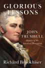 Glorious Lessons: John Trumbull, Painter of the American Revolution