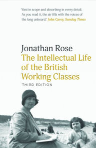 Title: The Intellectual Life of the British Working Classes, Author: Jonathan Rose