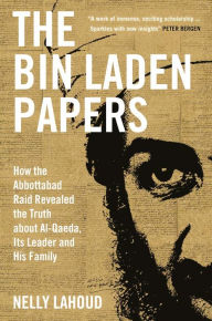 Title: The Bin Laden Papers: How the Abbottabad Raid Revealed the Truth about al-Qaeda, Its Leader and His Family, Author: Nelly Lahoud